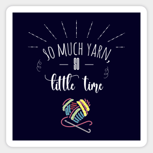 So Much Yarn, So Little Time Sticker